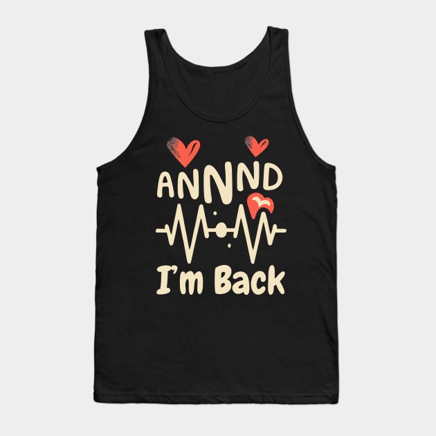I’m Back Heart Attack Surgery Bypass Cancer Patient Survivor Tank Top by AimArtStudio